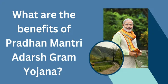 What are the benefits of Pradhan Mantri Adarsh Gram Yojana?
