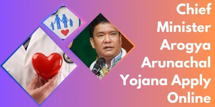 Chief Minister Arogya Arunachal Yojana Apply Online