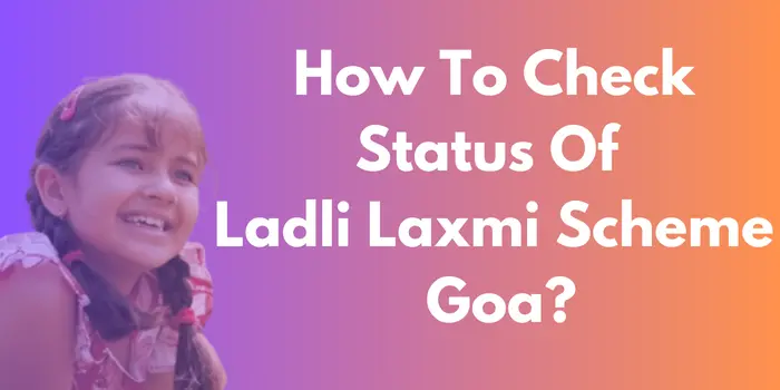 How To Check Status Of Ladli Laxmi Scheme Goa?