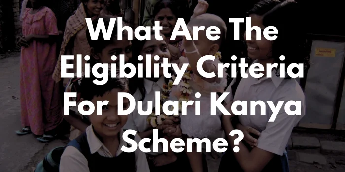 What Are The Eligibility Criteria For Dulari Kanya Scheme?