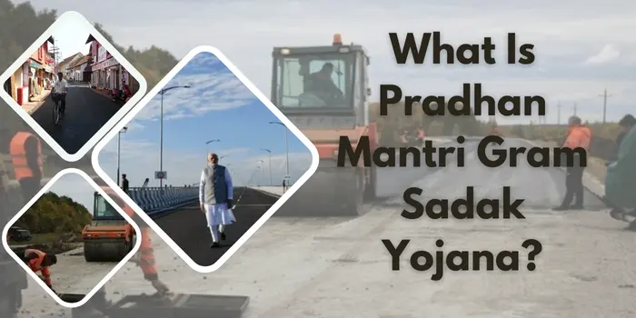 What Is Pradhan Mantri Gram Sadak Yojana?