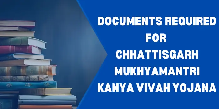Documents Required For Chhattisgarh Mukhyamantri Kanya Vivah Yojana