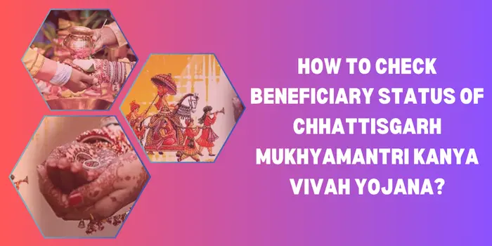How to Check Beneficiary Status of Chhattisgarh Mukhyamantri Kanya Vivah Yojana?