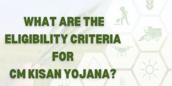What Are The Eligibility Criteria For CM Kisan Yojana?